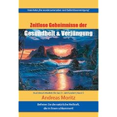 Zeitlose Geheimnisse der Gesundheit und Verj�ngung 02: Durchbruch-Medizin f�r das 21. Jahrhundert Erwecke die nat�rlichen Heilkr�fte, die in dir schlummern
