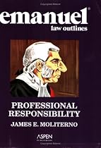 Emanuel Law Outlines: Professional Responsibility