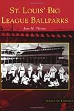 St. Louis Big League Ballparks (MO) (Images of Baseball)