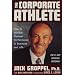 The Corporate Athlete: How to Achieve Maximal Performance in Business and Life