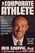 The Corporate Athlete: How to Achieve Maximal Performance in Business and Life