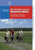 Mit dem Rad rund um Braunschweig: Von Kurzausflügen bis Tagestouren. Radfahren zwischen Harz und Heide