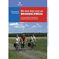 Mit dem Rad rund um Braunschweig: Von Kurzausfl�gen bis Tagestouren. Radfahren zwischen Harz und Heide