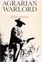 AGRARIAN WARLORD: SATURNINO CEDILLO AND THE MEXICAN REVOLUTION IN SAN LUIS POTOSI