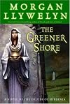The Greener Shore: A Novel of the Druids of Hibernia