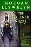The Greener Shore: A Novel of the Druids of Hibernia