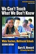 We Can't Teach What We Don't Know: White Teachers, Multiracial Schools (Multicultural Education (Paper))