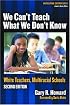 We Can't Teach What We Don't Know: White Teachers, Multiracial Schools (Multicultural Education (Paper))