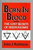 Born in Blood: The Lost Secrets of Freemasonry