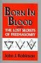 Born in Blood: The Lost Secrets of Freemasonry Born in Blood: The Lost Secrets of Freemasonry