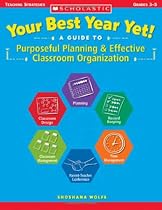 Your Best Year Yet! A Guide to Purposeful Planning and Effective Classroom Organization (Teaching Strategies)