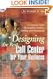 Designing the Best Call Center for Your Business: A Complete Guide for Location, Services, Staffing, and Outsourcing (CMP Books)