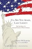 I'll See You Again, Lady Liberty: The True Story of a German Prisoner of War in America