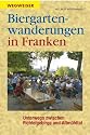 Biergartenwanderungen in Franken: Unterwegs zwischen Fichtelgebirge und Altmühltal