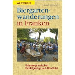 Biergartenwanderungen in Franken: Unterwegs zwischen Fichtelgebirge und Altm�hltal