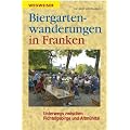 Biergartenwanderungen in Franken: Unterwegs zwischen Fichtelgebirge und Altm�hltal