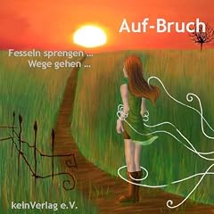 Auf-Bruch: Fesseln sprengen ... Wege gehen