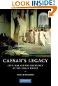 Caesar's Legacy: Civil War and the Emergence of the Roman Empire