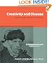 Creativity and Disease: How Illness Affects Literature, Art and Music.