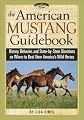 The American Mustang Guidebook: History, Behavior, and State-By-State Directions on Where to Best View America's Wild Horses (Willow Creek Guides)