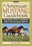 The American Mustang Guidebook: History, Behavior, and State-By-State Directions on Where to Best View Americas Wild Horses (Willow Creek Guides)