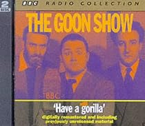 The Goon Show Classics: Have a Gorilla (Previously Volume 6) (BBC Radio Collection)