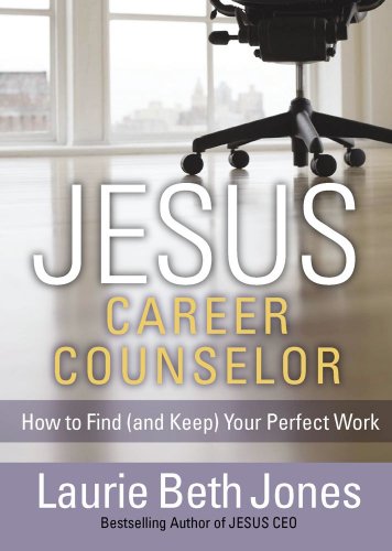 JESUS, Career Counselor: How to Find (and Keep) Your Perfect Work