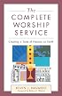 The Complete Worship Service: Creating a Taste of Heaven on Earth
