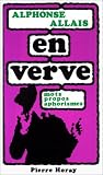 Alphonse Allais - en Verve - Mots, Propos, Aphorismes