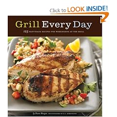 Grill Every Day: 125 Fast-Track Recipes for Weeknights at the Grill