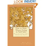 How to Make Money Going to Yard Sales: What You Should Have Known All Along by Donna Lynn Rossi