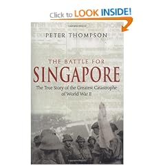 The Battle For Singapore: The true story of the greatest catastrophe of World War II