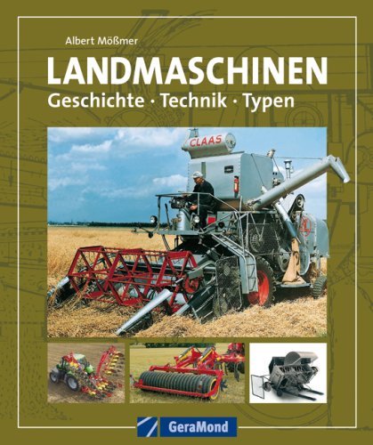 Landmaschinen: Geschichte - Technik - Typen