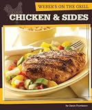 Weber s On the Grill: Chicken and Sides: Over 100 Fresh, Great Tasting Recipes