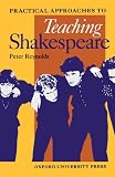 Practical Approaches to Teaching Shakespeare (Oxford School Shakespeare)