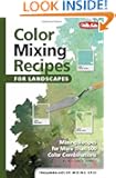 Color Mixing Recipes for Landscapes: Mixing recipes for more than 400 color combinations