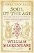 Soul of the Age: The Life, Mind and World of William Shakespeare