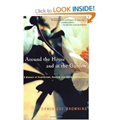 Around the House and in the Garden: A Memoir of Heartbreak, Healing and Home Improvement.