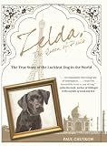 Zelda, The Queen of Paris: The True Story of the Luckiest Dog in the World