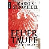 Feuertaufe: Politthrillervon "Markus Stromiedel"