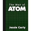 The Wait of Atom (Signature Chapbook) ~ Jessie Carty