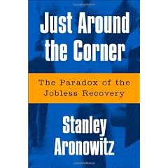 Just Around the Corner: The Paradox of the Jobless Recovery
