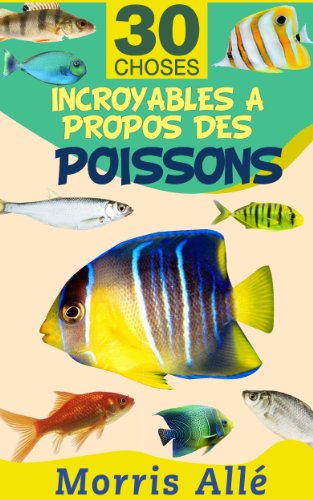 Couverture du livre Livre pour enfant: 30 choses incroyables à propos des poissons