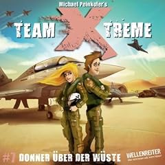 Team X-treme - Folge 7: Donner �ber der W�ste. H�rspiel.: TEIL 7