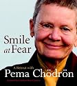 Smile at Fear: A Retreat with Pema Chodron on Discovering Your Radiant Self-Confidence