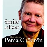 Smile at Fear: A Retreat with Pema Chodron on Discovering Your Radiant Self-Confidence
