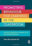 Promoting behaviour for learning in the classroom : effective strategies, personal style and professionalism