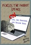 Pickles the Parrot Speaks: On Life, t...