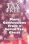 More Confessions from a Serial Tax Cheat: The Tax Free Series Volume II: