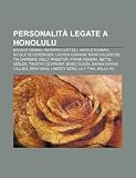 Personalità legate a Honolulu: Barack Obama, Raymond Cattell, Nicole Kidman, Nicole Scherzinger, Lauren Graham, Mark Dacascos, Tia Carrere (Italian Edition)